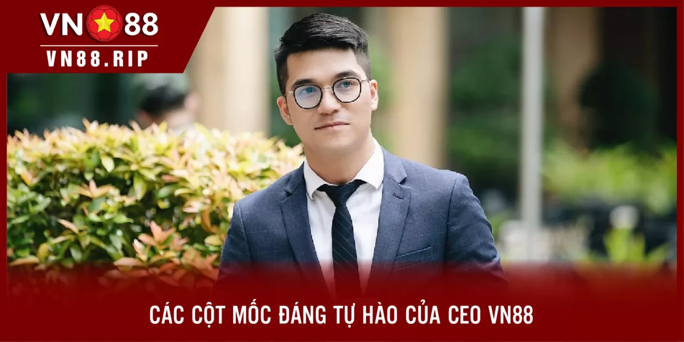 Các cột mốc đáng tự hào của CEO VN88