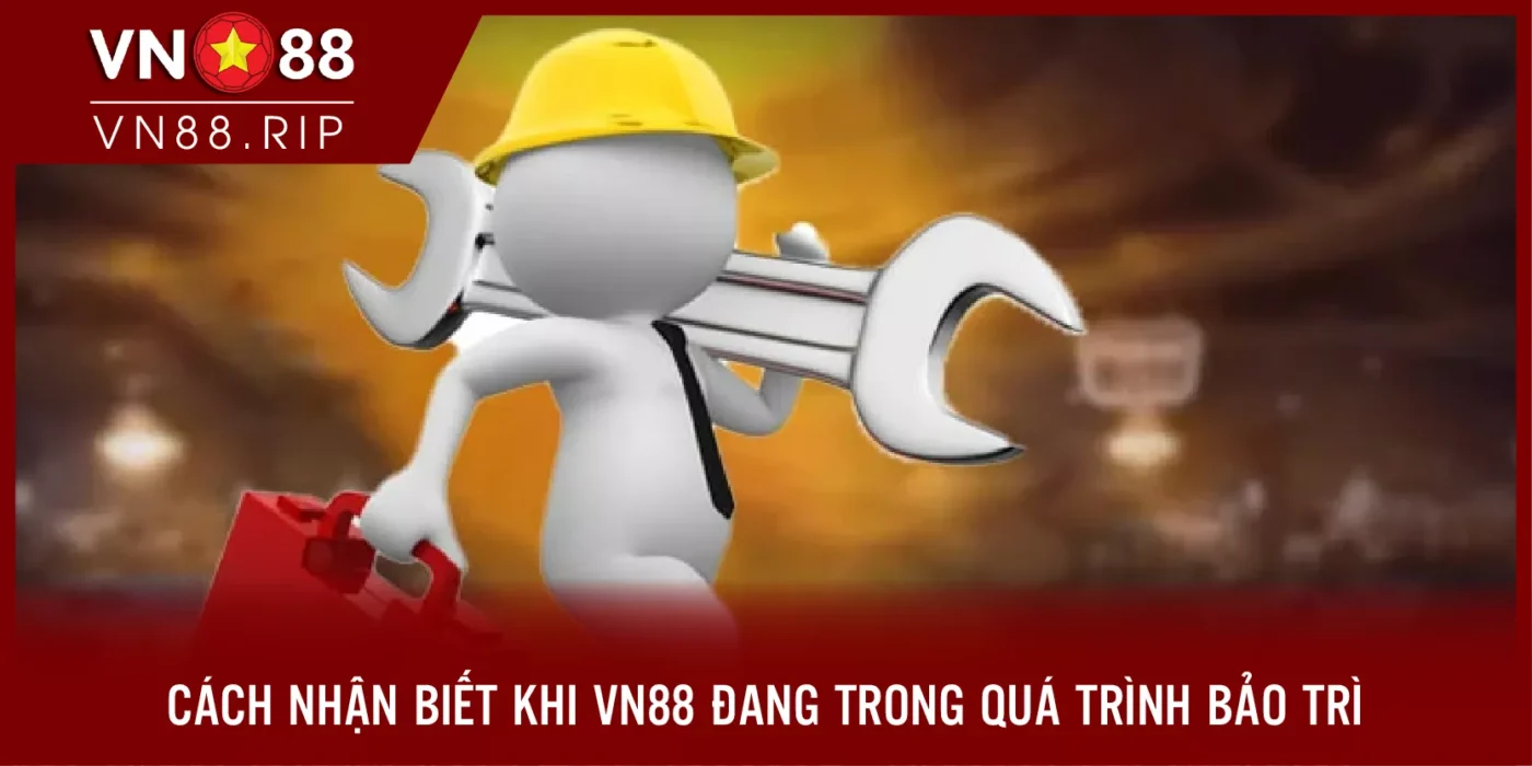 Cách nhận biết khi VN88 đang trong quá trình bảo trì