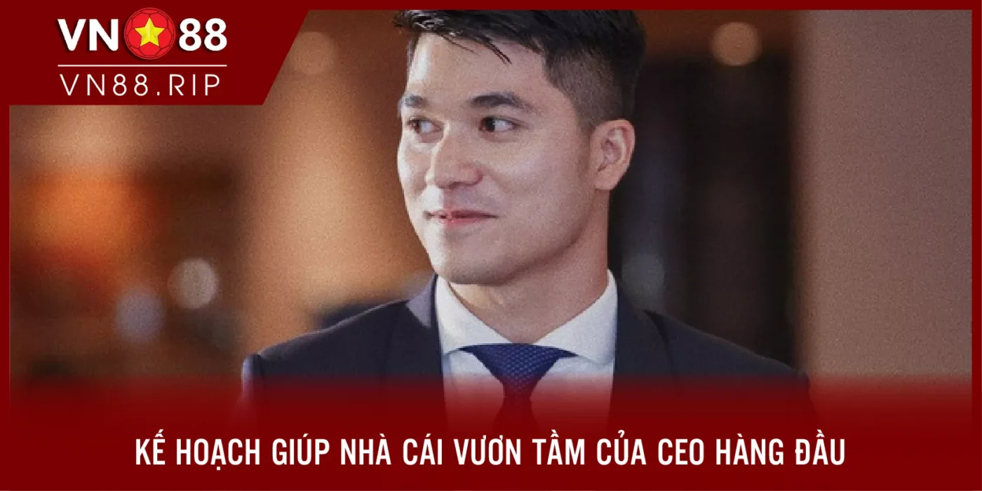 Kế hoạch giúp nhà cái vươn tầm của CEO hàng đầu