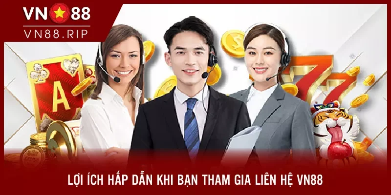 Lợi ích hấp dẫn khi bạn tham gia liên hệ VN88