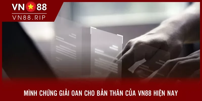 Minh chứng giải oan cho bản thân của VN88 hiện nay