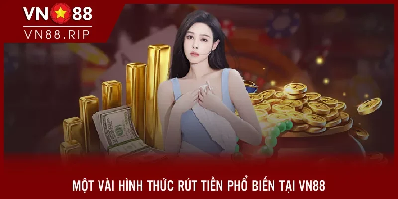 Một vài hình thức rút tiền phổ biến tại VN88