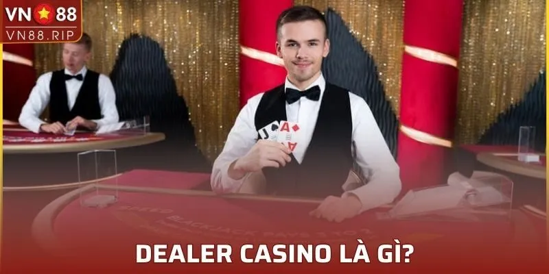 Có nhiều loại dealer khác nhau trong một nhà cái cá cược