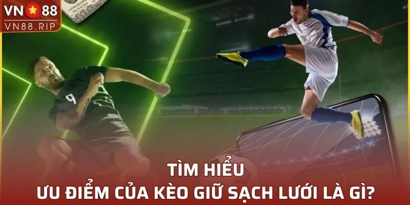 Tìm hiểu ưu điểm của kèo giữ sạch lưới là gì?